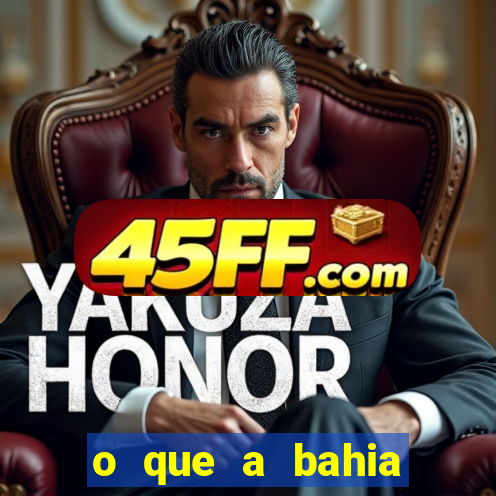 o que a bahia quer saber